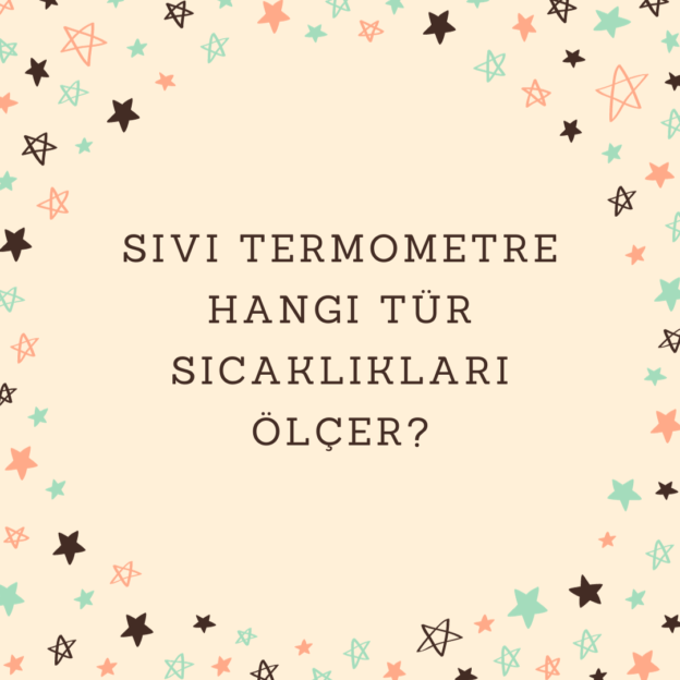 Sıvı termometre hangi tür sıcaklıkları ölçer? 1