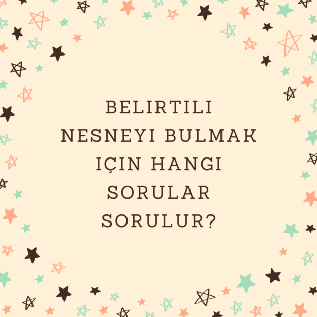 Belirtili nesneyi bulmak için hangi sorular sorulur? 1