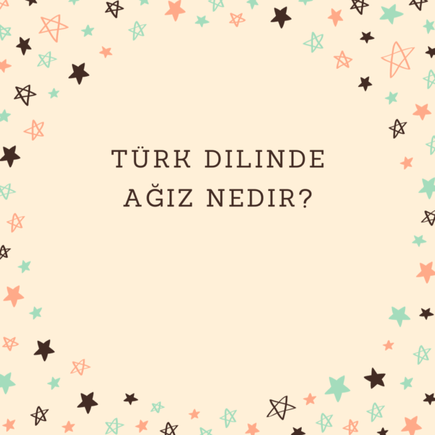 Türk Dilinde Ağız Nedir? 1