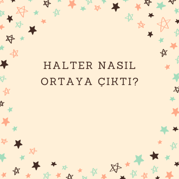 Halter nasıl ortaya çıktı? 1