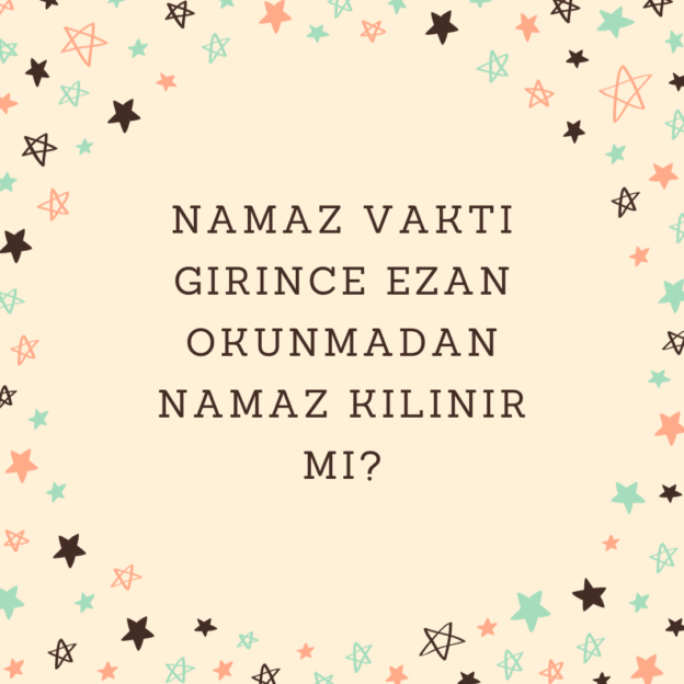 Namaz vakti girince ezan okunmadan namaz kılınır mı? 1