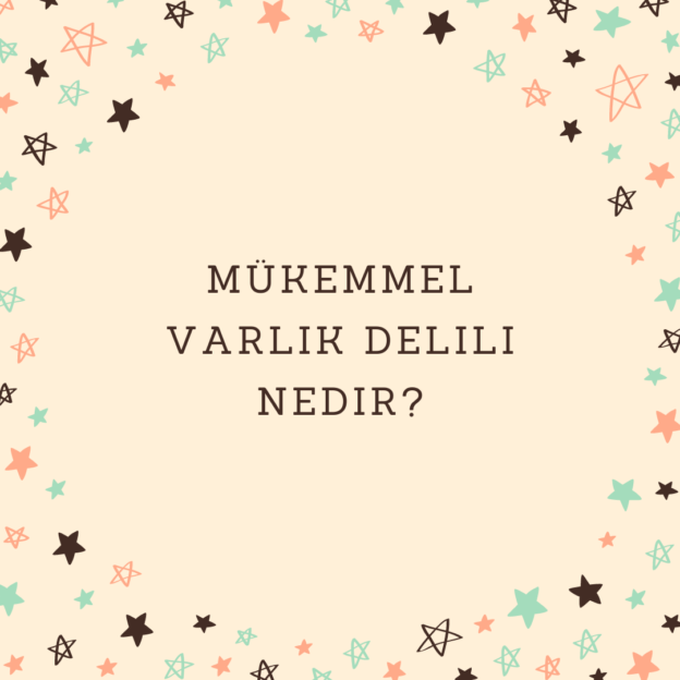 Mükemmel varlık delili nedir? 1