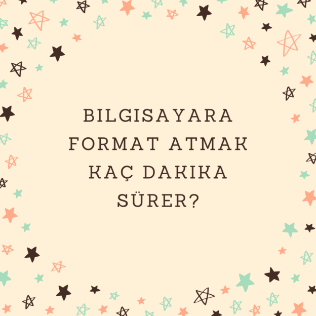 Bilgisayara format atmak kaç dakika sürer? 1