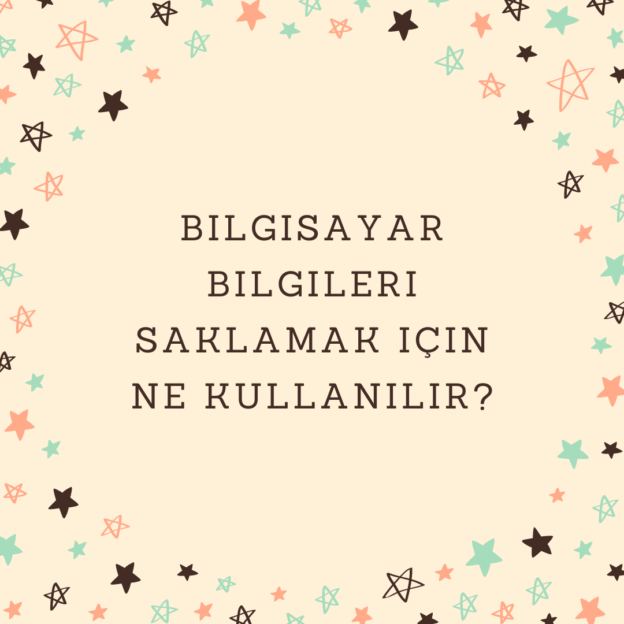 Bilgisayar bilgileri saklamak için ne kullanılır? 1