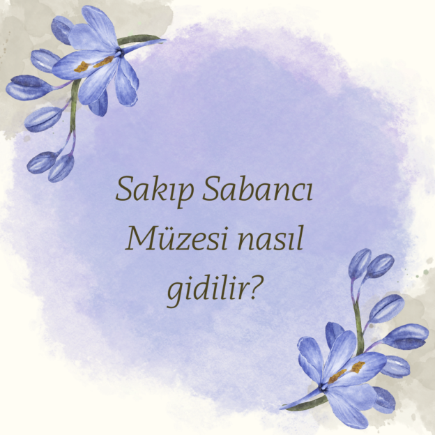 Sakıp Sabancı Müzesi nasıl gidilir? 1