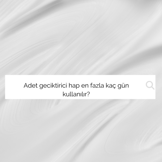 Adet geciktirici hap en fazla kaç gün kullanılır? 1