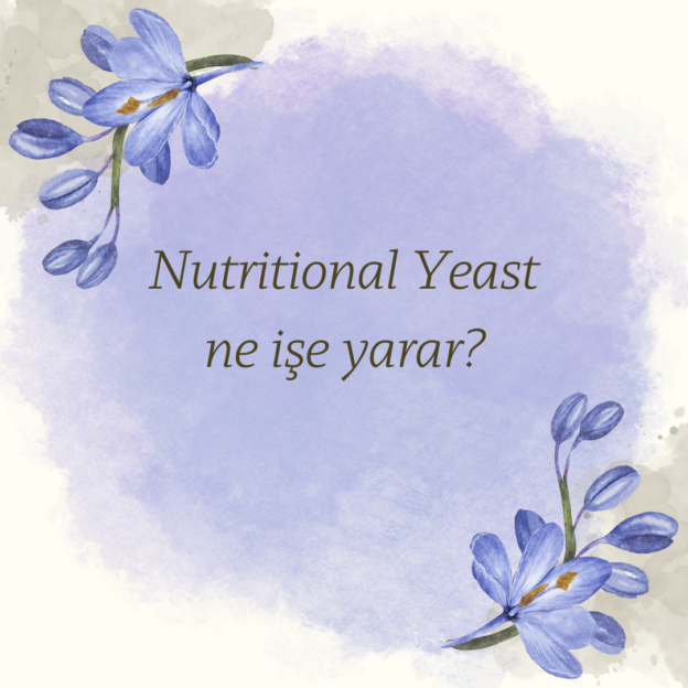 Nutritional Yeast ne işe yarar? 1