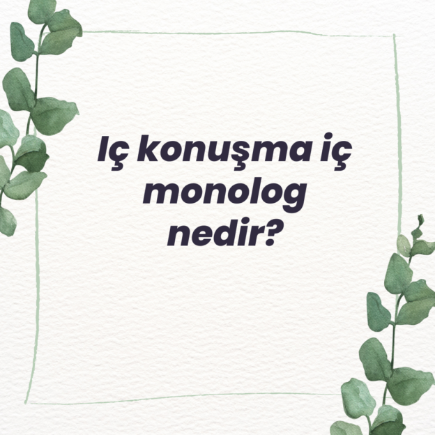 Iç konuşma iç monolog nedir? 1