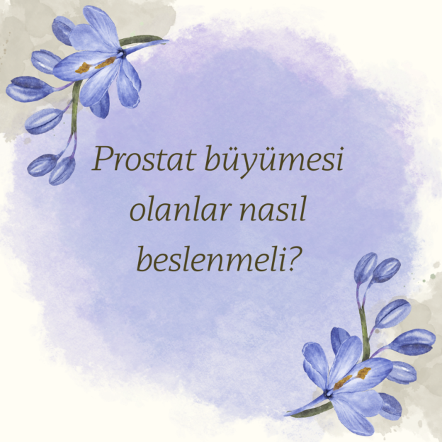 Prostat büyümesi olanlar nasıl beslenmeli? 1