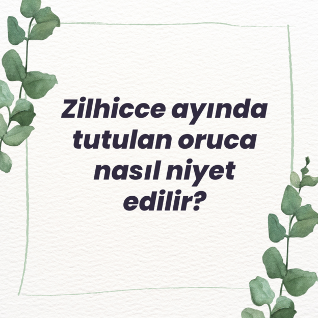 Zilhicce ayında tutulan oruca nasıl niyet edilir? 1