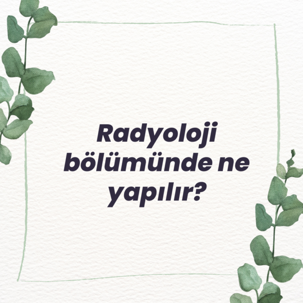 Radyoloji bölümünde ne yapılır? 1