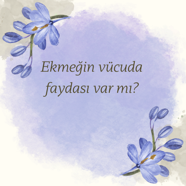 Ekmeğin vücuda faydası var mı? 1