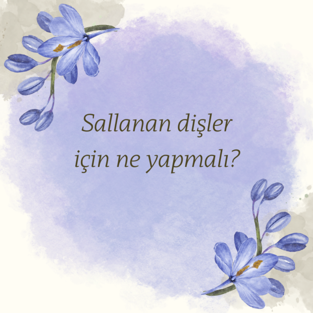 Sallanan dişler için ne yapmalı? 1