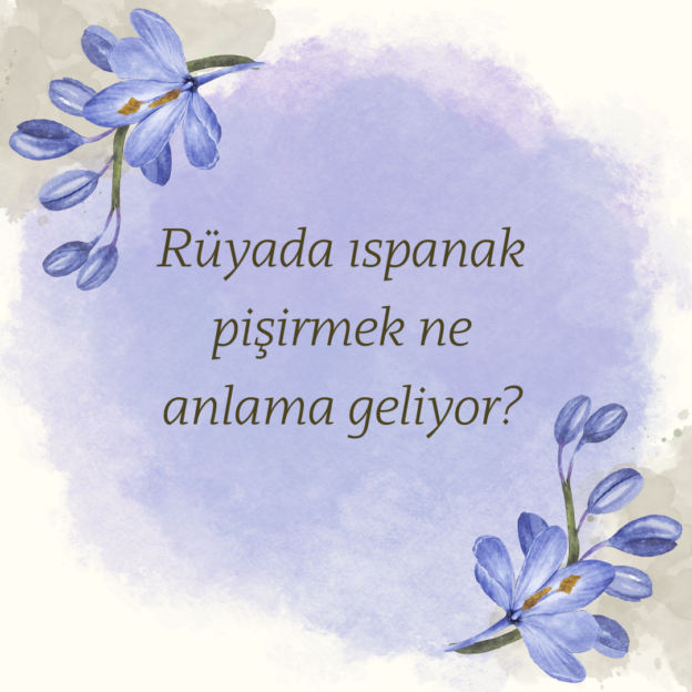 Rüyada ıspanak pişirmek ne anlama geliyor? 1