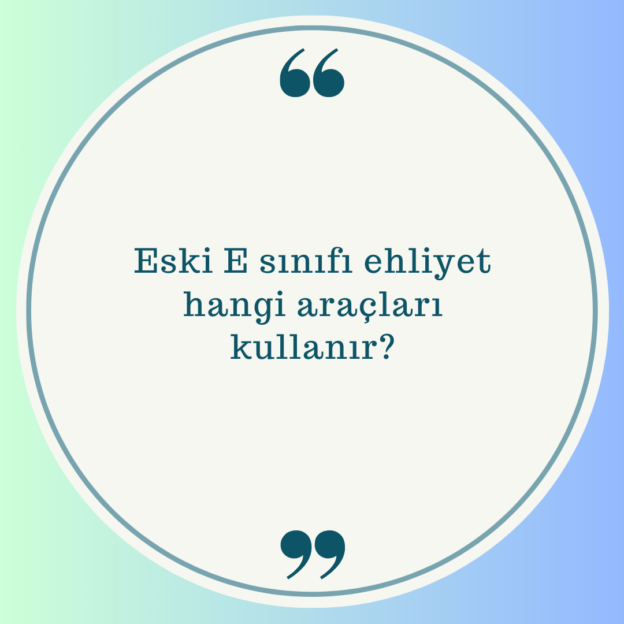 Eski E sınıfı ehliyet hangi araçları kullanır? 1