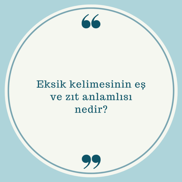 Eksik kelimesinin eş ve zıt anlamlısı nedir? 1