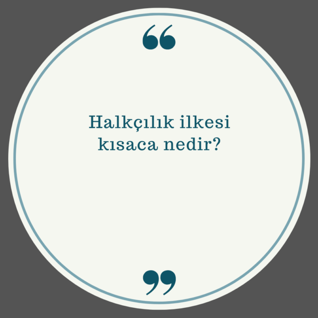 Halkçılık ilkesi kısaca nedir? 1