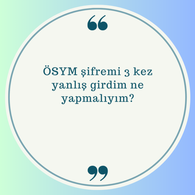 ÖSYM şifremi 3 kez yanlış girdim ne yapmalıyım? 1