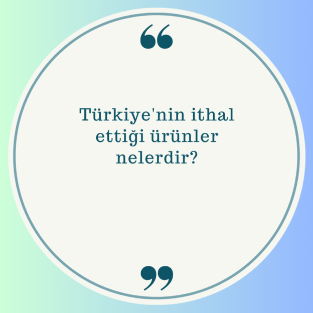 Türkiye'nin ithal ettiği ürünler nelerdir? 1