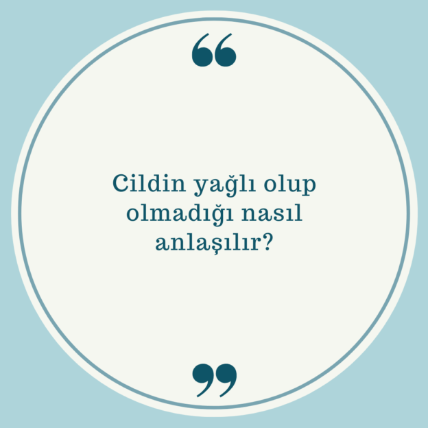 Cildin yağlı olup olmadığı nasıl anlaşılır? 1