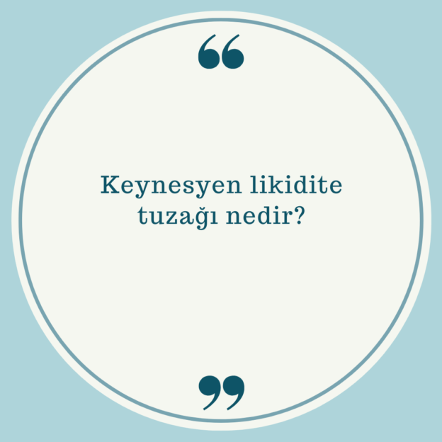 Keynesyen likidite tuzağı nedir? 1