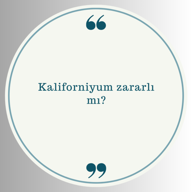 Kaliforniyum zararlı mı? 1