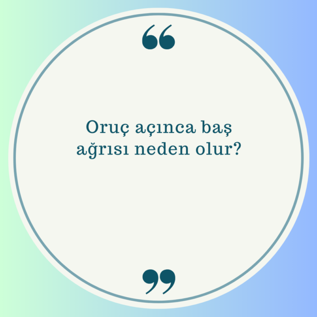 Oruç açınca baş ağrısı neden olur? 1