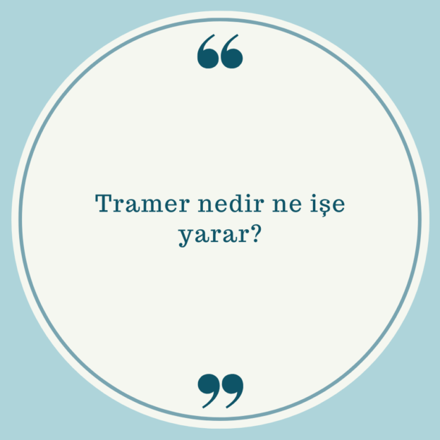 Tramer nedir ne işe yarar? 1