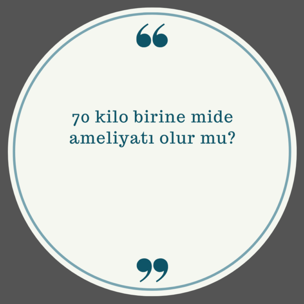 70 kilo birine mide ameliyatı olur mu? 1