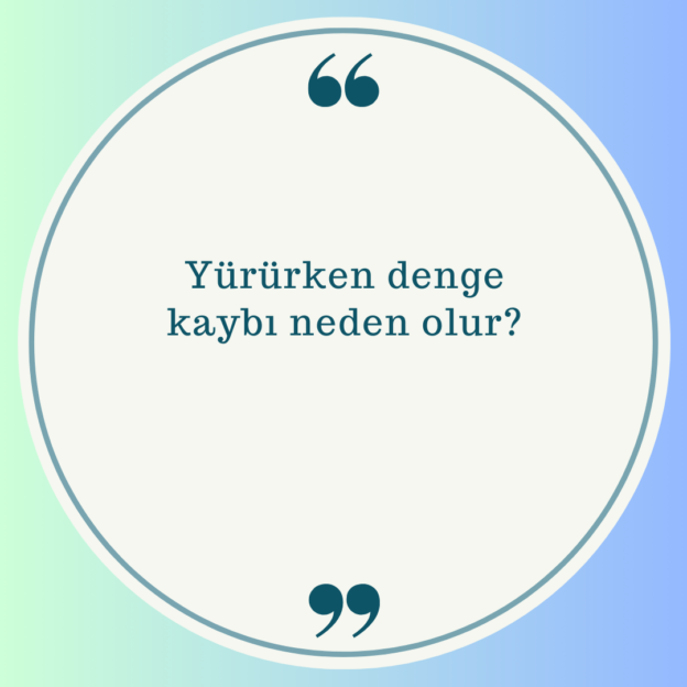 Yürürken denge kaybı neden olur? 1