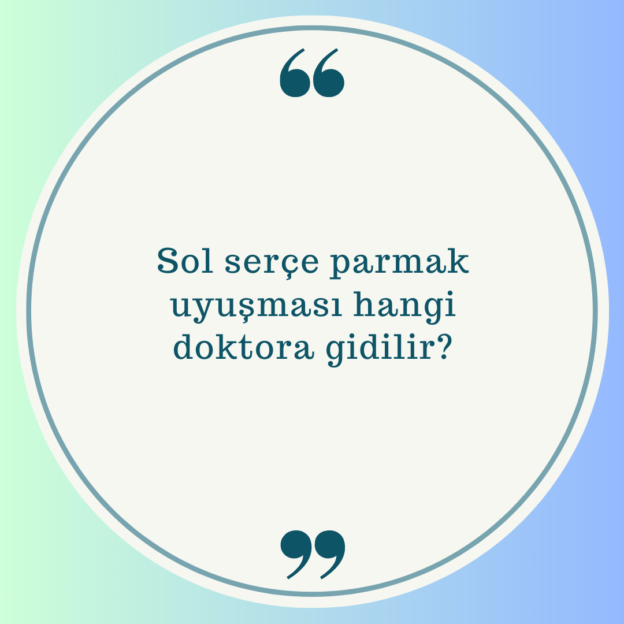 Sol serçe parmak uyuşması hangi doktora gidilir? 1