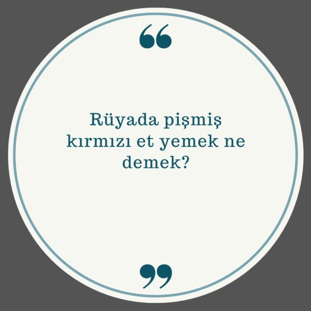 Rüyada pişmiş kırmızı et yemek ne demek? 1