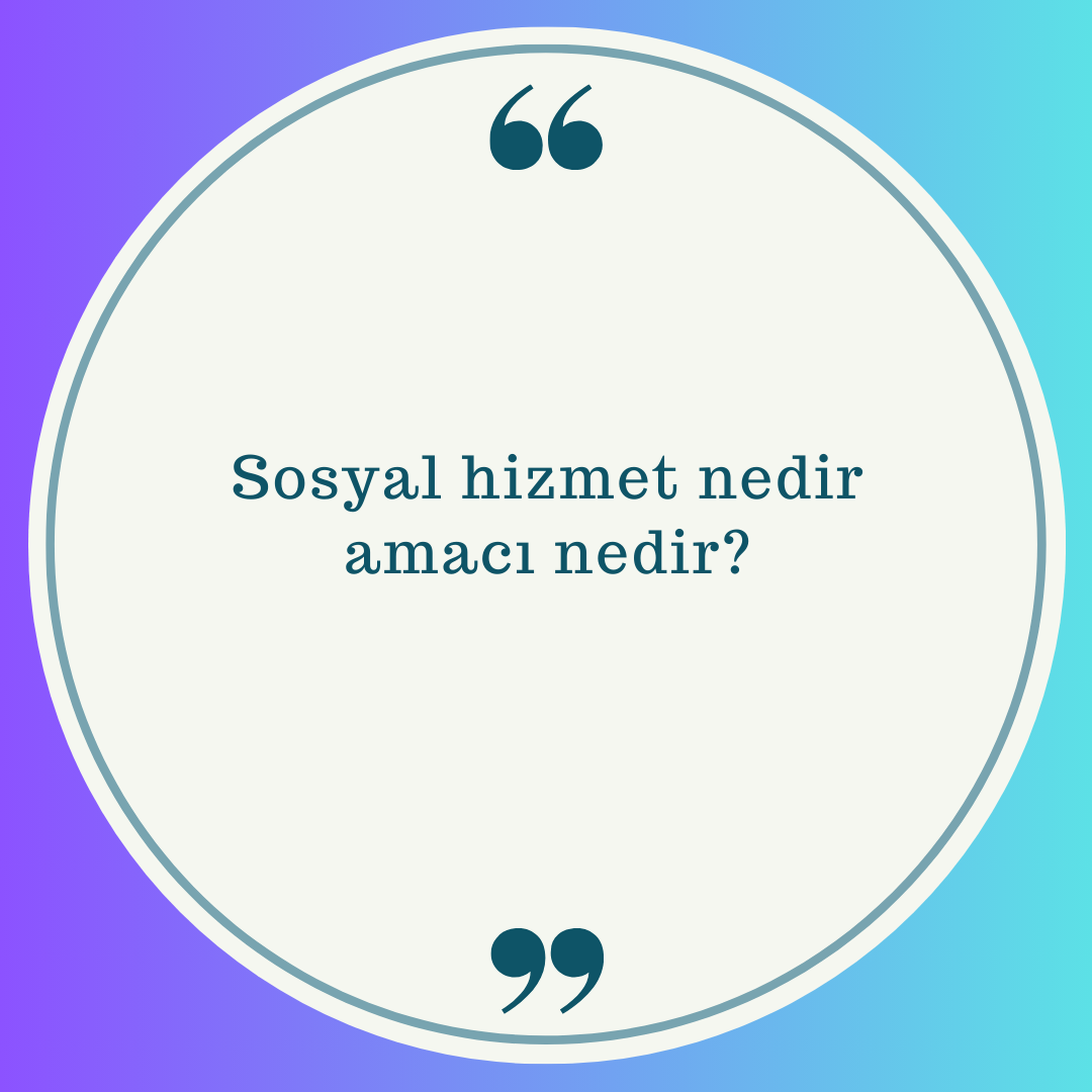 Sosyal Hizmet Nedir Amacı Nedir? - Ne Demek - Zıt Anlamı - Eş Anlamı