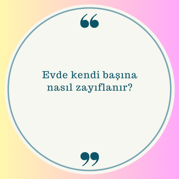 Evde kendi başına nasıl zayıflanır? 1