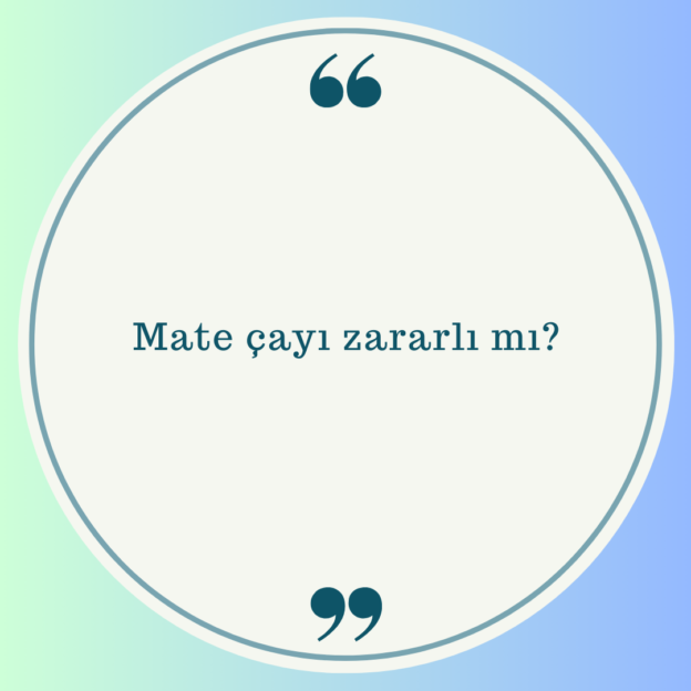 Mate çayı zararlı mı? 1