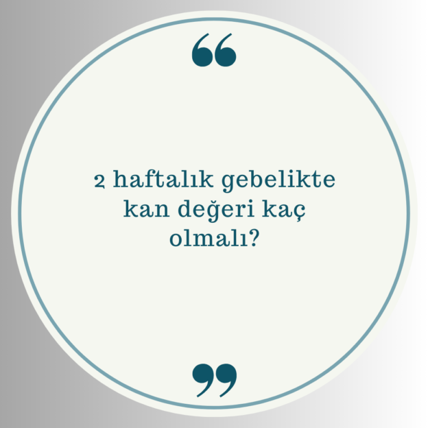 2 haftalık gebelikte kan değeri kaç olmalı? 1