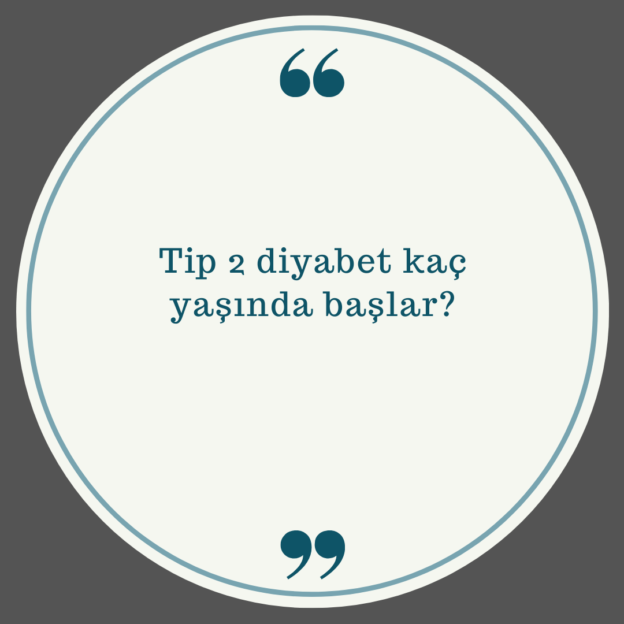 Tip 2 diyabet kaç yaşında başlar? 1