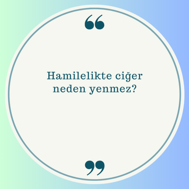 Hamilelikte ciğer neden yenmez? 1