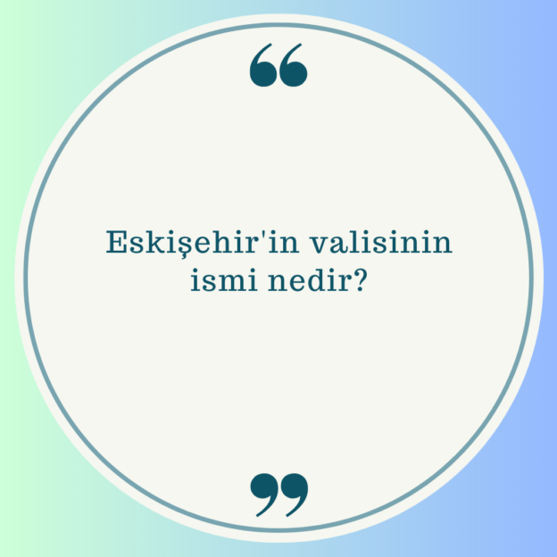 Eskişehir'in valisinin ismi nedir? 1