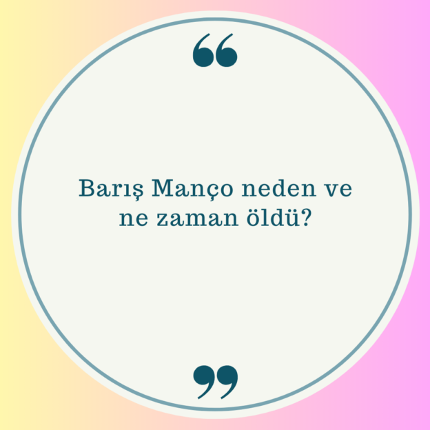 Barış Manço neden ve ne zaman öldü? 1