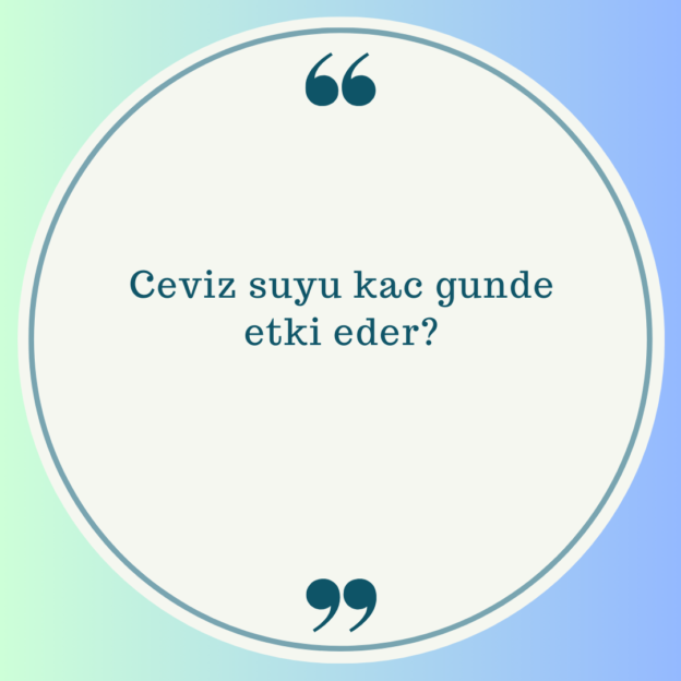 Ceviz suyu kac gunde etki eder? 1