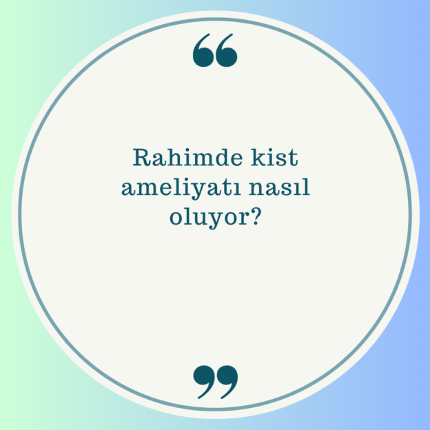 Rahimde kist ameliyatı nasıl oluyor? 1