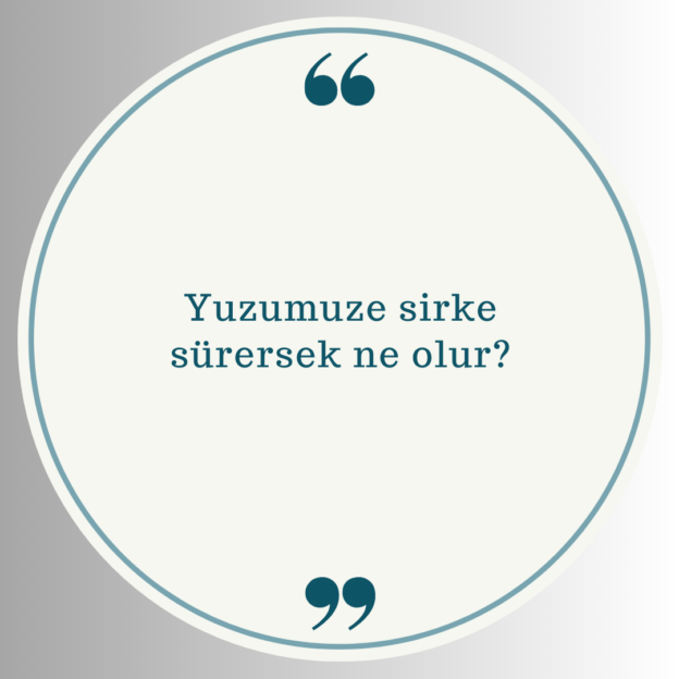 Yuzumuze sirke sürersek ne olur? 1