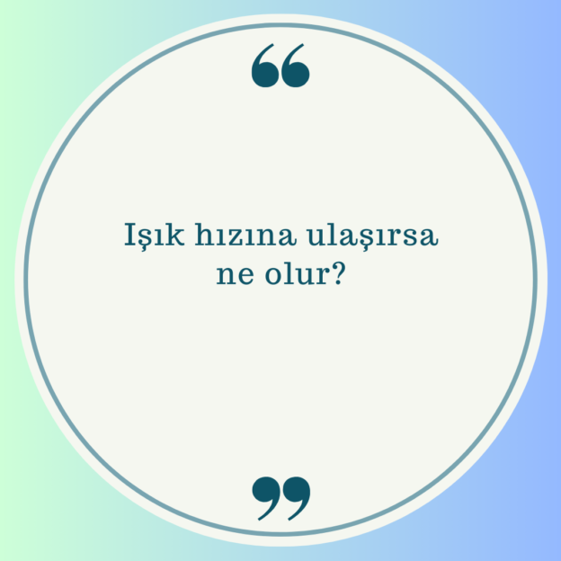 Işık hızına ulaşırsa ne olur? 1