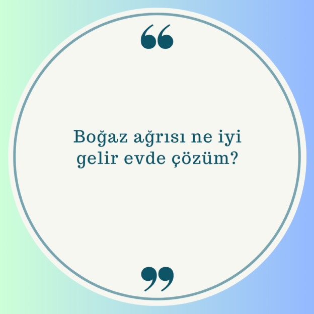 Boğaz ağrısı ne iyi gelir evde çözüm? 1