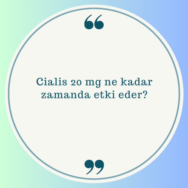 Cialis 20 mg ne kadar zamanda etki eder? 1