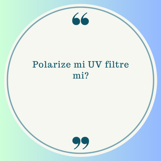 Polarize mi UV filtre mi? 1