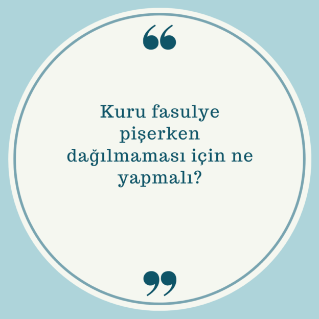 Kuru fasulye pişerken dağılmaması için ne yapmalı? 1