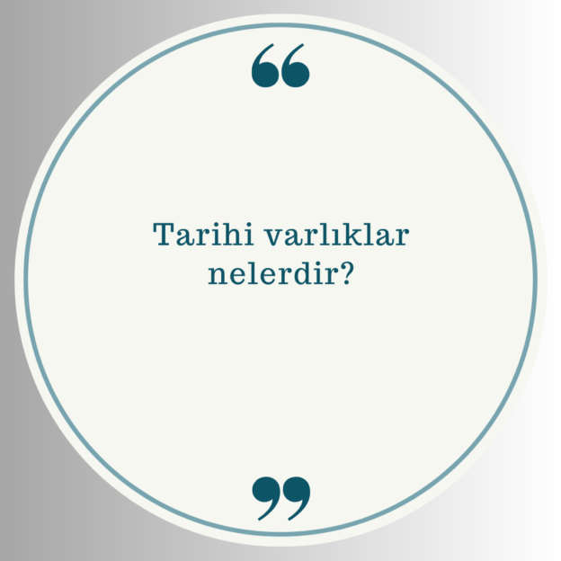 Tarihi varlıklar nelerdir? 1