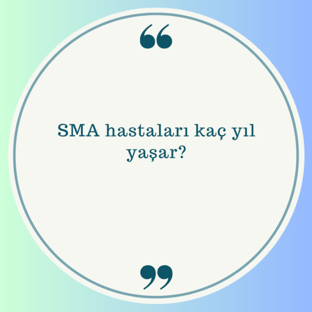 SMA hastaları kaç yıl yaşar? 1